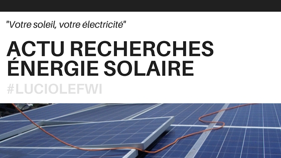 Actualités des recherches et développements dans l'énergie solaire